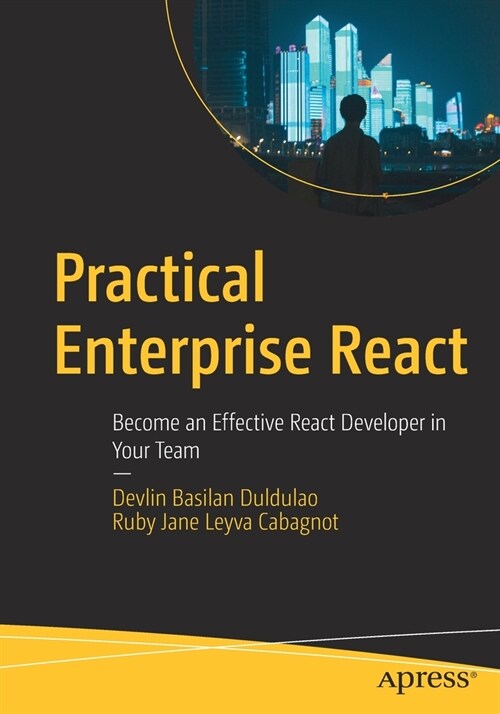 Practical Enterprise React: Become an Effective React Developer in Your Team (Paperback)