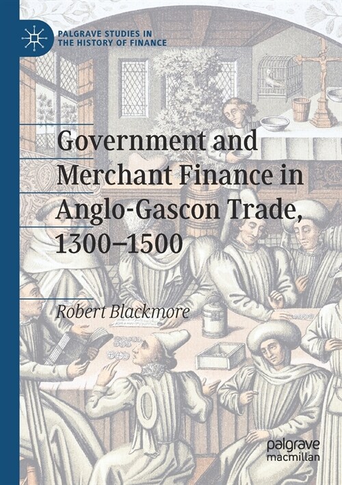 Government and Merchant Finance in Anglo-Gascon Trade, 1300-1500 (Paperback, 2020)
