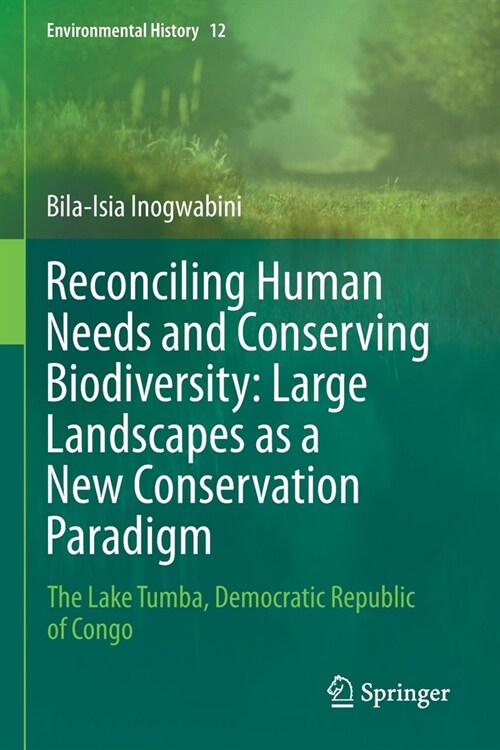 Reconciling Human Needs and Conserving Biodiversity: Large Landscapes as a New Conservation Paradigm: The Lake Tumba, Democratic Republic of Congo (Paperback, 2020)
