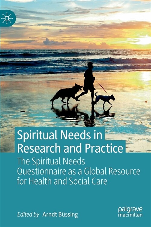 Spiritual Needs in Research and Practice: The Spiritual Needs Questionnaire as a Global Resource for Health and Social Care (Hardcover, 2021)