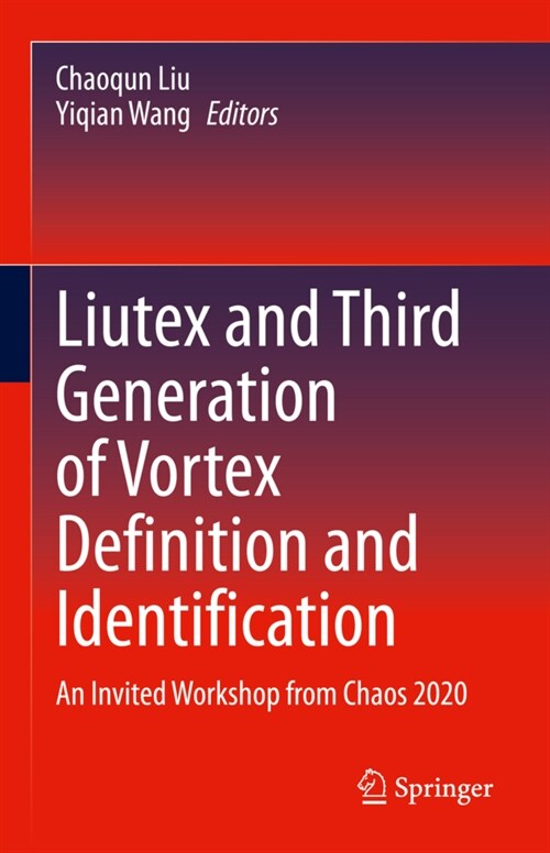 Liutex and Third Generation of Vortex Definition and Identification: An Invited Workshop from Chaos 2020 (Hardcover, 2021)