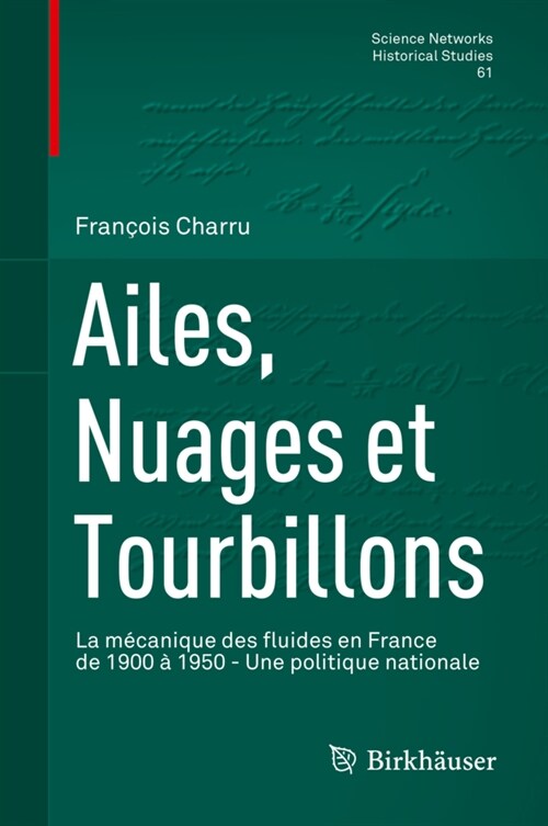 Ailes, Nuages Et Tourbillons: La M?anique Des Fluides En France de 1900 ?1950 - Une Politique Nationale (Hardcover, Re D. 2021)