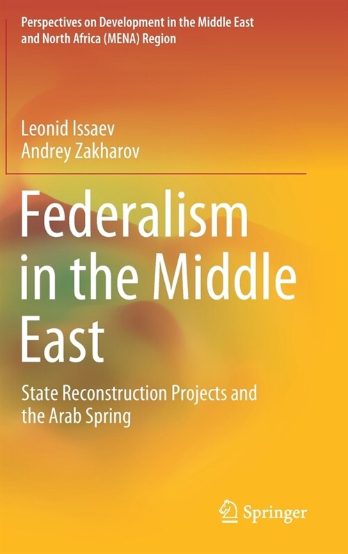 Federalism in the Middle East: State Reconstruction Projects and the Arab Spring (Hardcover, 2021)