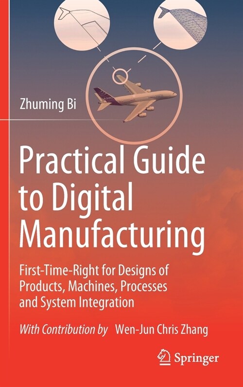 Practical Guide to Digital Manufacturing: First-Time-Right for Design of Products, Machines, Processes and System Integration (Hardcover, 2021)