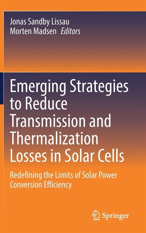 Emerging Strategies to Reduce Transmission and Thermalization Losses in Solar Cells: Redefining the Limits of Solar Power Conversion Efficiency (Hardcover, 2021)