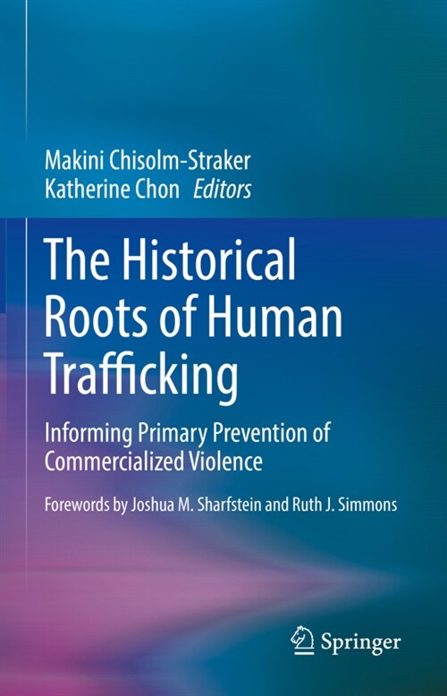 The Historical Roots of Human Trafficking: Informing Primary Prevention of Commercialized Violence (Hardcover, 2021)