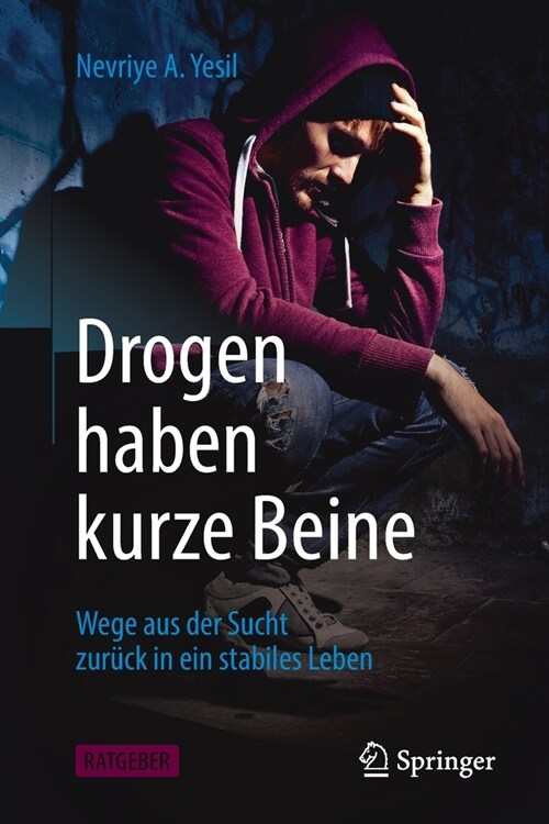 Drogen Haben Kurze Beine: Wege Aus Der Sucht Zur?k in Ein Stabiles Leben (Paperback, 1. Aufl. 2021)