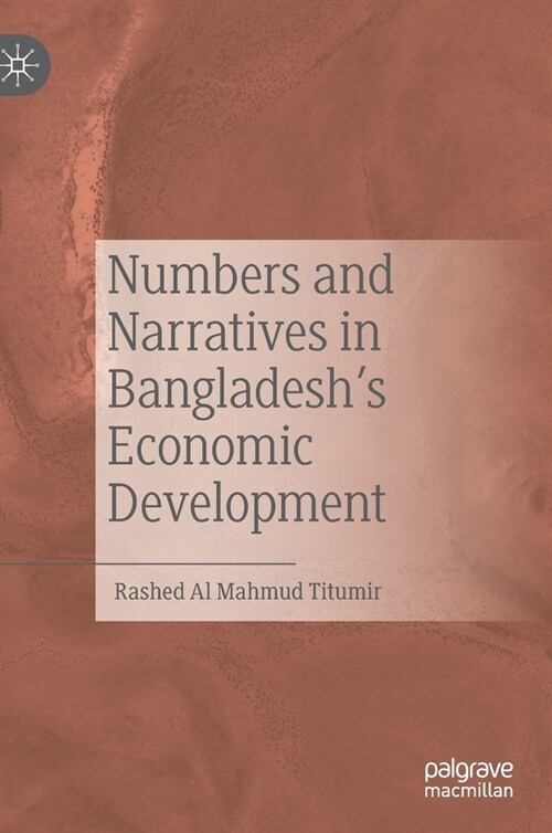 Numbers and Narratives in Bangladeshs Economic Development (Hardcover)