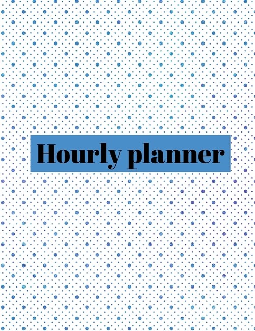 Hourly planner: Daily planner, organizer, journal, book, for kids, mens, womens. (Paperback)