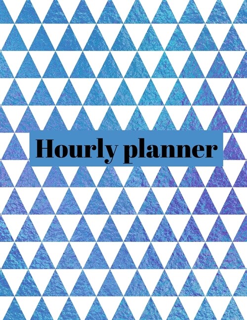 Hourly planner: Daily planner, organizer, journal, book, for kids, mens, womens. (Paperback)