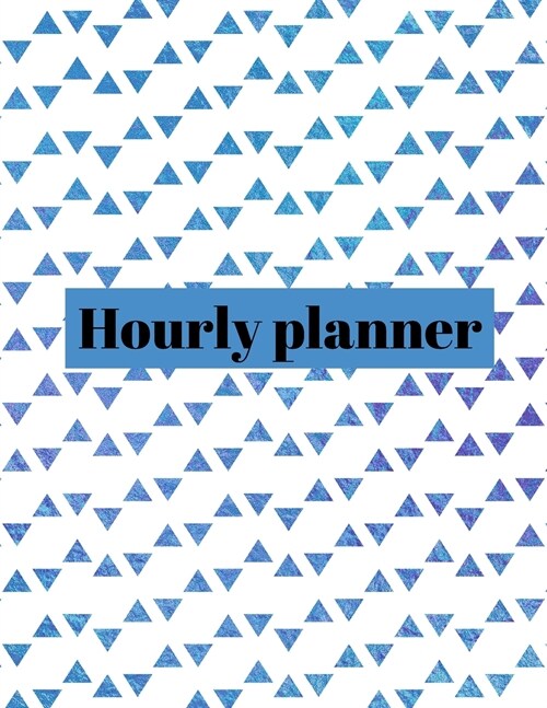 Hourly planner: Daily planner, organizer, journal, book, for kids, mens, womens. (Paperback)
