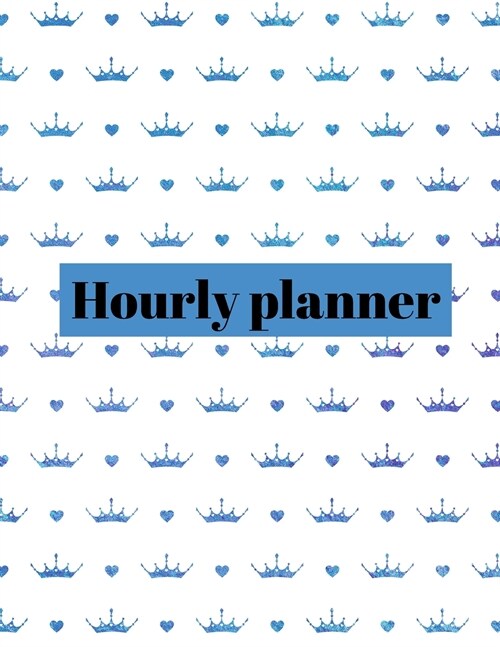 Hourly planner: Daily planner, organizer, journal, book, for kids, mens, womens. (Paperback)