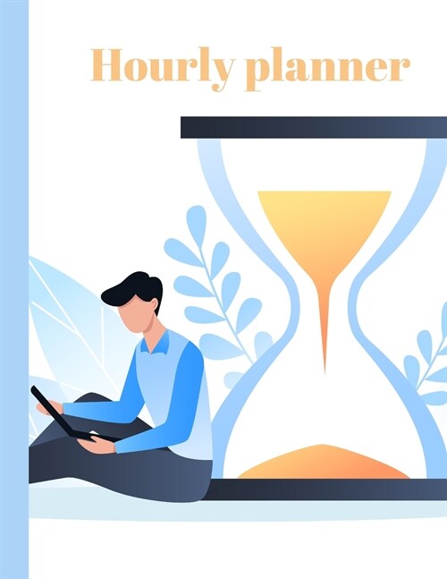 Hourly planner: Daily planner, organizer, journal, book, for kids, mens, womens. (Paperback)