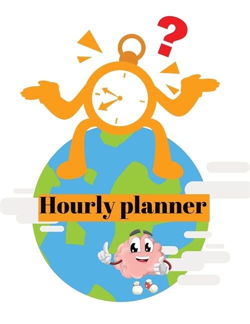 Hourly planner: Daily planner, organizer, journal, book, for kids, mens, womens. (Paperback)