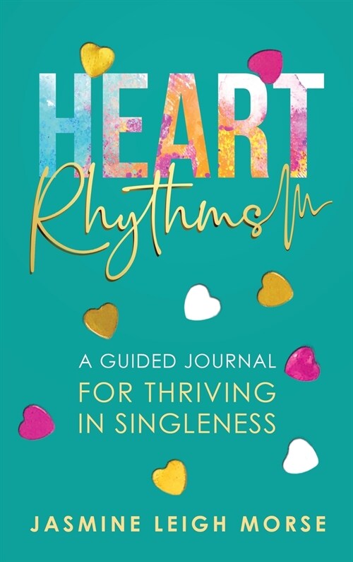 Heart Rhythms: A Guided Journal for Thriving in Singleness (Hardcover)