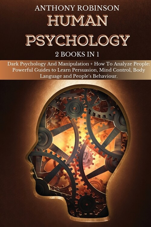 Human Psychology: 2 Books in 1: Dark Psychology And Manipulation + How To Analyze People: Powerful Guides to Learn Persuasion, Mind Cont (Paperback)