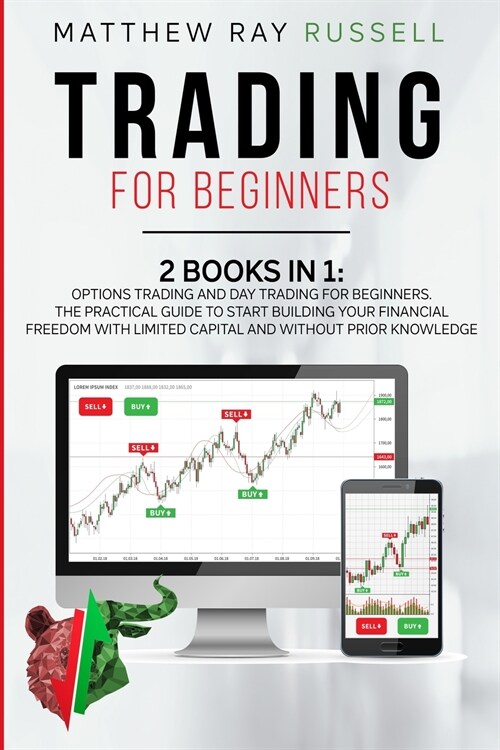 Trading for Beginners: Options Trading and Day Trading for Beginners. The Practical Guide to Start Building Your Financial Freedom with Limit (Paperback)