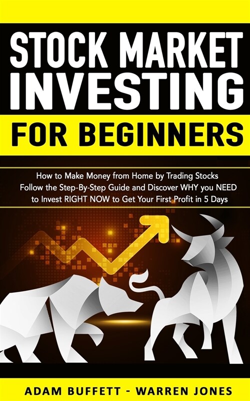 Stock Market Investing for Beginners: How to Make Money From Home by Trading Stocks Follow the Step-By-Step Guide and Discover WHY You NEED to Invest (Paperback)