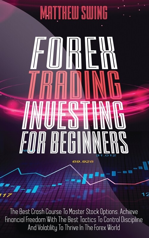 Forex Trading Investing For Beginners: The Best Crash Course To Master Stock Options. Achieve Financial Freedom With The Best Tactics To Control Disci (Hardcover)