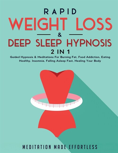 Rapid Weight Loss & Deep Sleep Hypnosis (2 in 1): Guided Hypnosis & Meditations For Burning Fat, Food Addiction, Eating Healthy, Insomnia, Falling Asl (Paperback)