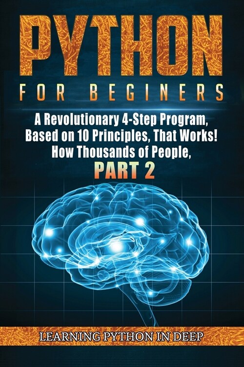 Python for Beginners: Ride the Wave of Artificial Intelligence and Machine Learning with This Crash Course on Python Programming, Deepening (Paperback)