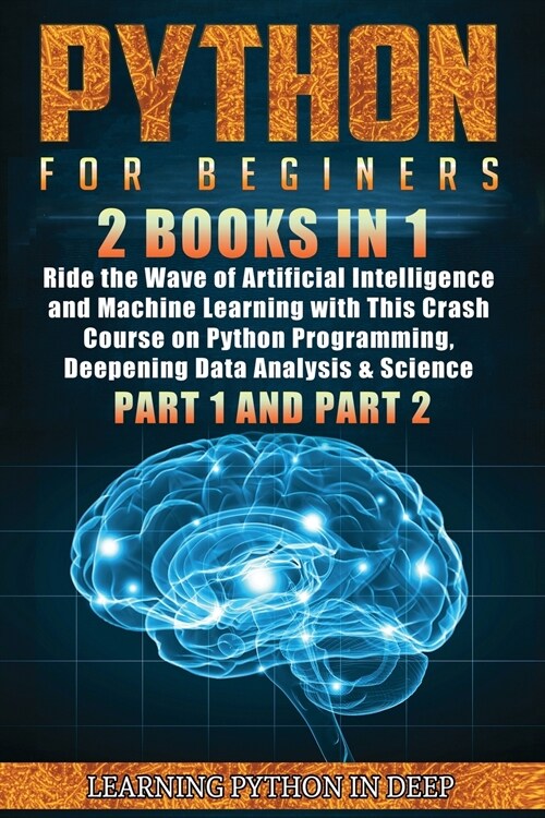 Python for Beginners: 2 Books in 1: Ride the Wave of Artificial Intelligence and Machine Learning with This Crash Course on Python Programmi (Paperback)