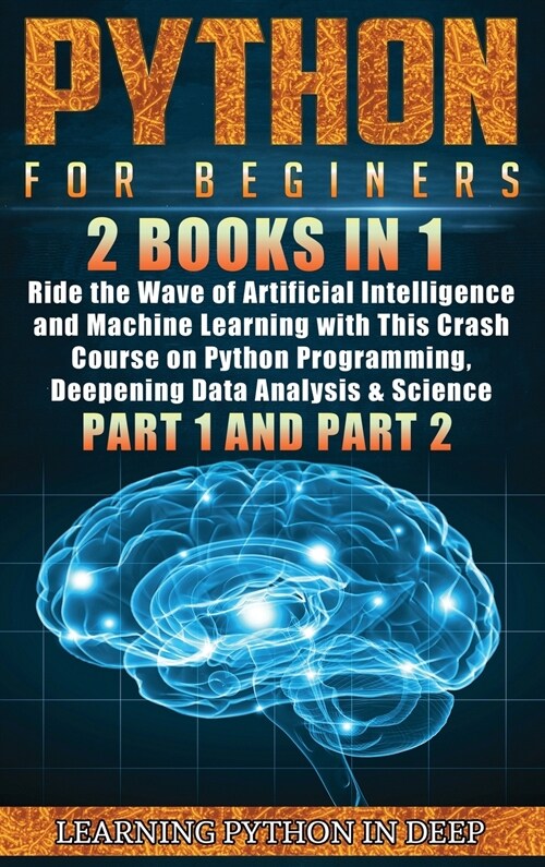 Python for Beginners: 2 Books in 1: Ride the Wave of Artificial Intelligence and Machine Learning with This Crash Course on Python Programmi (Hardcover)