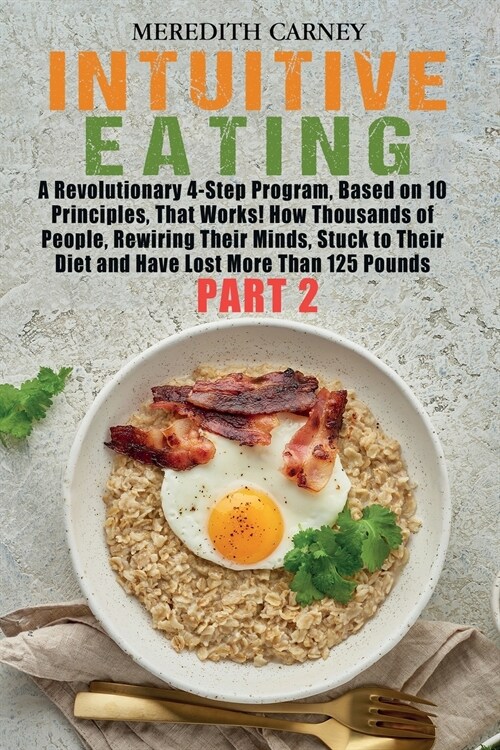 Intuitive Eating: A Revolutionary 4-Step Program, Based on 10 Principles, That Works! How Thousands of People, Rewiring Their Minds, Stu (Paperback)