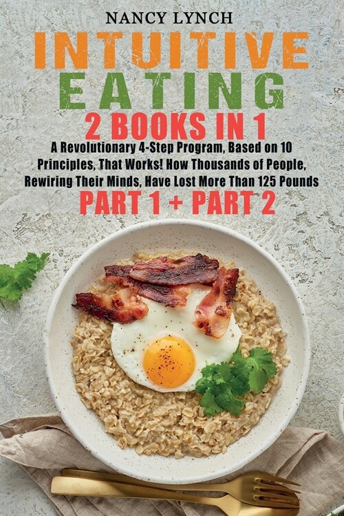 Intuitive Eating: 2 Books in 1: A Revolutionary 4-Step Program, Based on 10 Principles, That Works! How Thousands of People, Rewiring Th (Paperback)