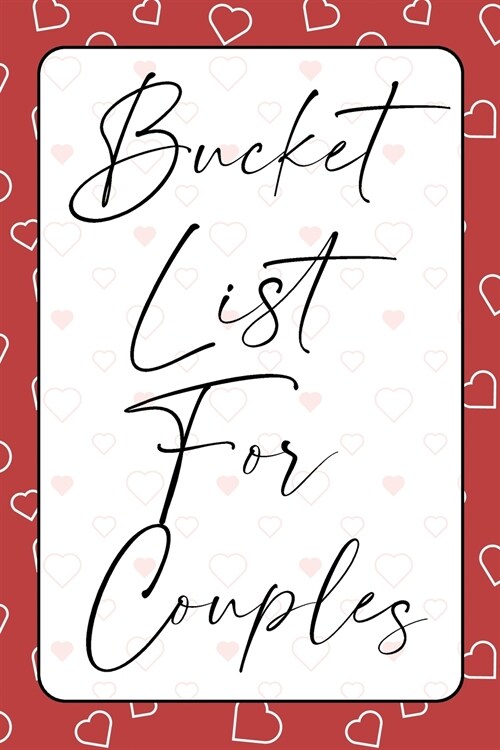 Bucket List for Couples: A creative and Inspirational Journal for Ideas, Adventures and Activities for Couples The Perfect Gift for Every Coupl (Paperback)