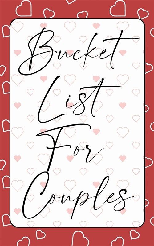 Bucket List for Couples: A creative and Inspirational Journal for Ideas, Adventures and Activities for Couples The Perfect Gift for Every Coupl (Hardcover)