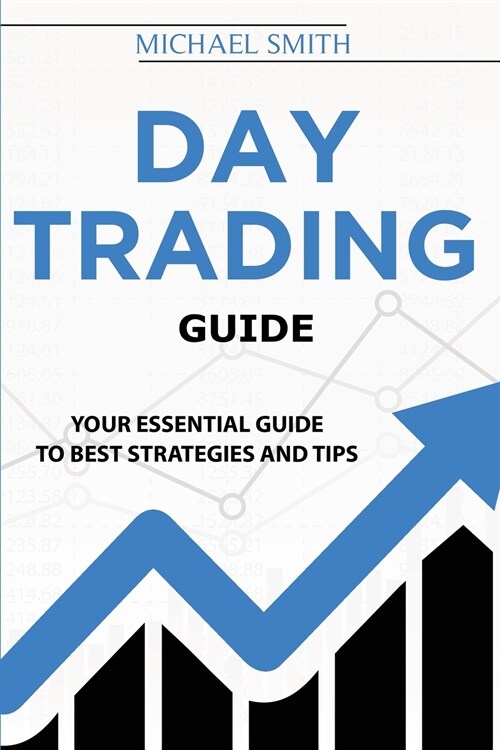 Day Trading Guide: Your Essential Guide To Best Strategies And Tips (Paperback)