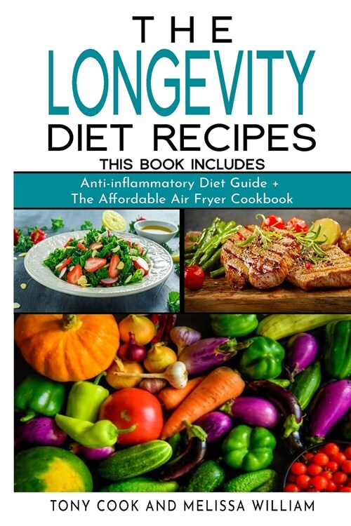 The Longevity Diet Recipes: This Book Includes: Anti-inflammatory Diet Guide + The Affordable Air Fryer Cookbook (Paperback)