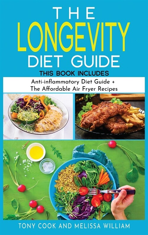 The Longevity Diet Guide: This Book Includes: Anti-inflammatory Diet Guide + The Affordable Air Fryer Recipes (Hardcover)