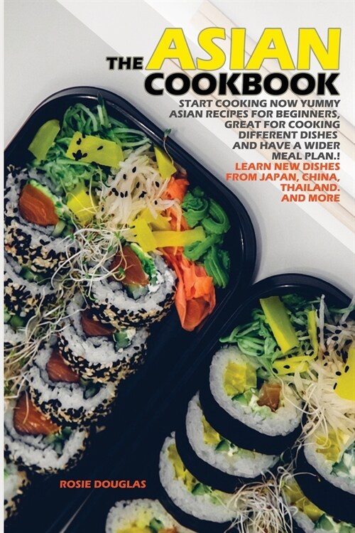 The Asian Cookbook: Start cooking now yummy Asian recipes for beginners, great for cooking different dishes and have a wider meal plan. Le (Paperback)