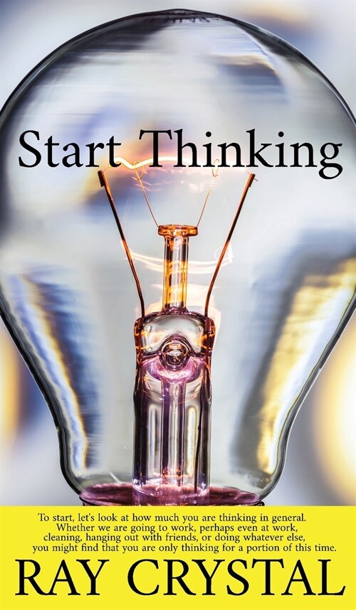 Start Thinking: To start, lets look at how much you are thinking in general. Whether we are going to work, perhaps even at work, clea (Hardcover)