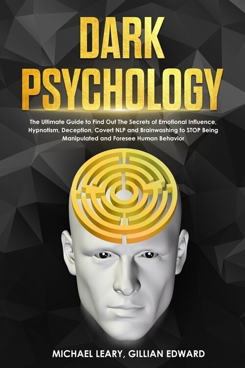 Dark Psychology: Ultimate Guide to Find Out The Secrets of Psychology, Persuasion, Covert NLP and Brainwashing to Stop Being Manipulate (Paperback)