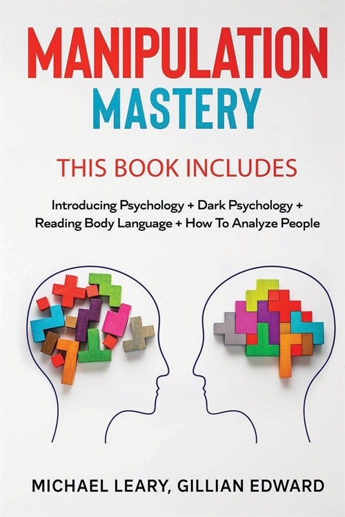 Manipulation Mastery: This Book Includes: Introducing Psychology Dark Psychology How To Analyze People Reading Body Language (Paperback)