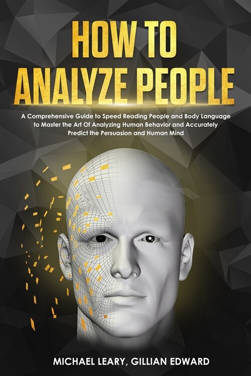 How To Analyze People: A Comprehensive Guide to Speed Reading People and Body Language to Master the Art Of Analyzing Human Behavior and Accu (Paperback)