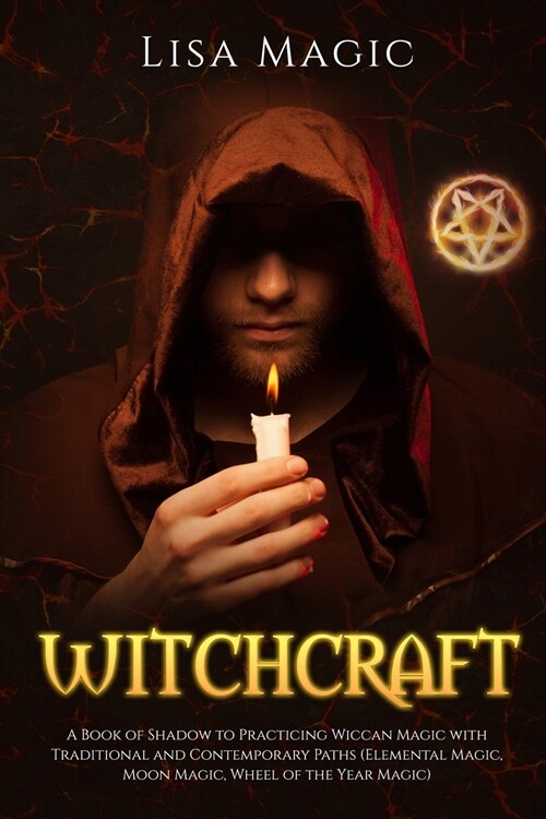 Witchcraft: A Book of Shadow to Practicing Wiccan Magic with Traditional and Contemporary Paths (Elemental Magic, Moon Magic, Whee (Paperback)