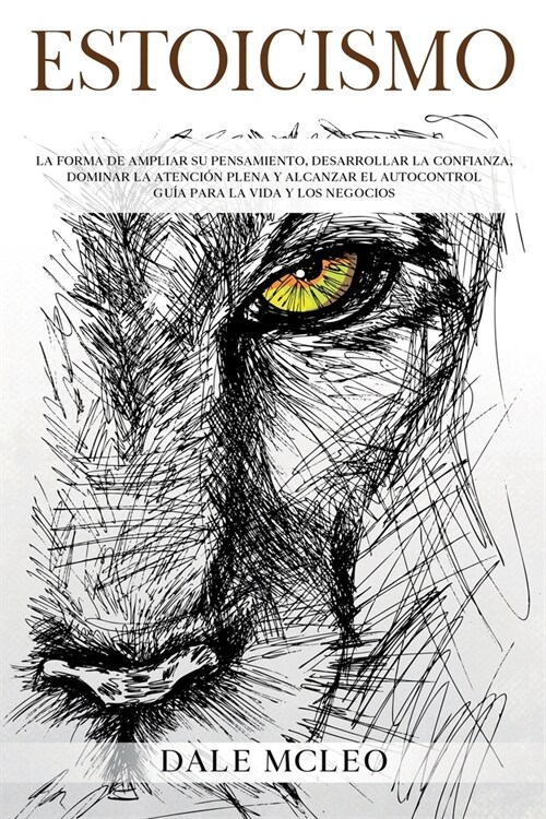 Estoicismo: La Forma De Ampliar Su Pensamiento, Desarrollar La Confianza, Dominar La Atenci? Plena Y Alcanzar El Autocontrol - Gu (Paperback)