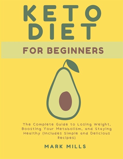 Ketogenic Diet for Beginners: The Complete Guide to Losing Weight, Boosting Your Metabolism, and Staying Healthy (Includes Simple and Delicious Reci (Paperback)