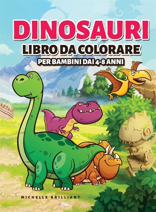 Dinosauri Libro da colorare per bambini dai 4-8 anni: 50 immagini di dinosauri che faranno divertire i bambini e li impegneranno in attivit?creative (Hardcover)