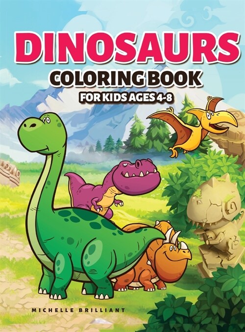 Dinosaurs Coloring Book for Kids Ages 4-8: 50 images of dinosaurs that will entertain children and engage them in creative and relaxing activities to (Hardcover)
