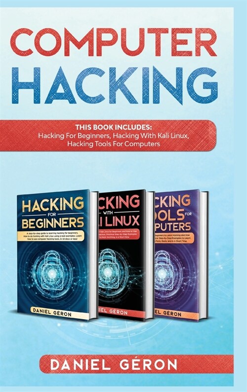 Computer Hacking: This Book includes: Hacking for Beginners, Hacking with Kali linux, Hacking tools for computers (Hardcover)