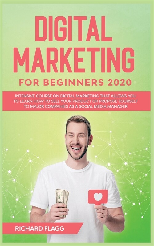 Digital Marketing for Beginners 2020: Intensive Course on Digital Marketing That Allows You to Learn How to Sell your Product or Propose Yourself to M (Hardcover)