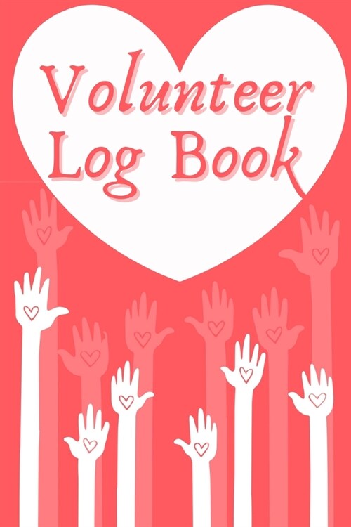 Volunteer Log Book: Community Service Log Book, Work Hours Log, Notebook Diary to Record, Volunteering Journal (Paperback)