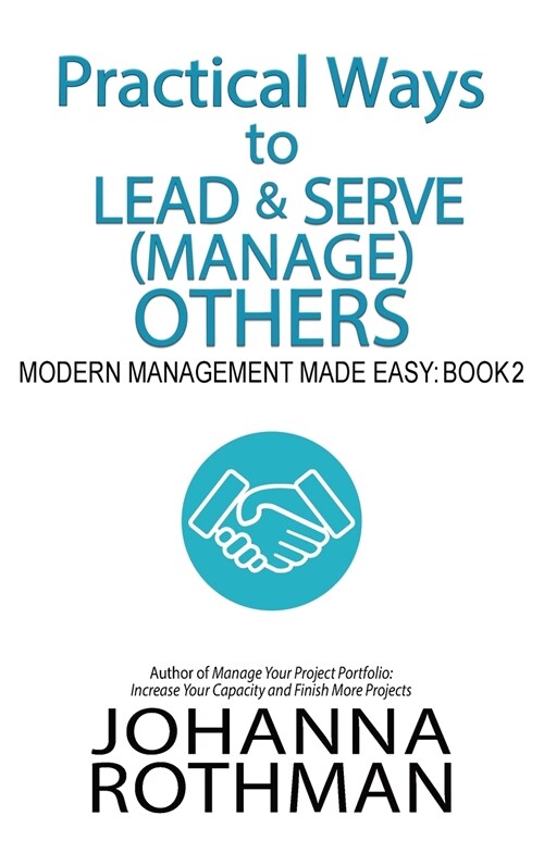 Practical Ways to Lead & Serve (Manage) Others: Modern Management Made Easy, Book 2 (Hardcover)