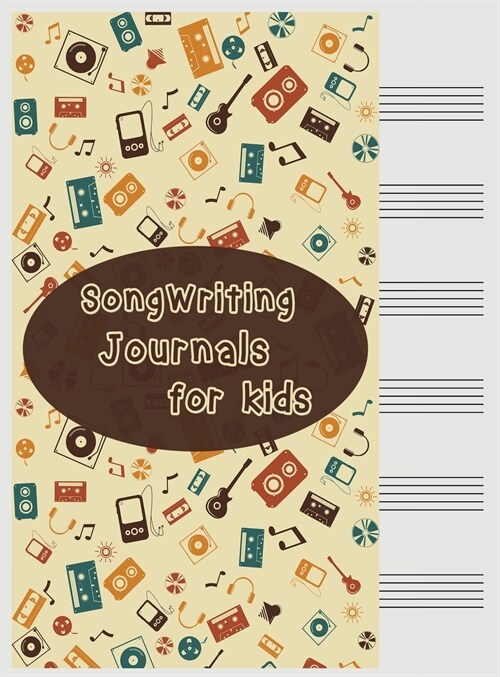 Songwriting Journals for Kids: Song Book, Manuscript Paper For Notes, Lyrics And Music. For Musicians, Students, Songwriting (Hardcover, Songwriting Jou)