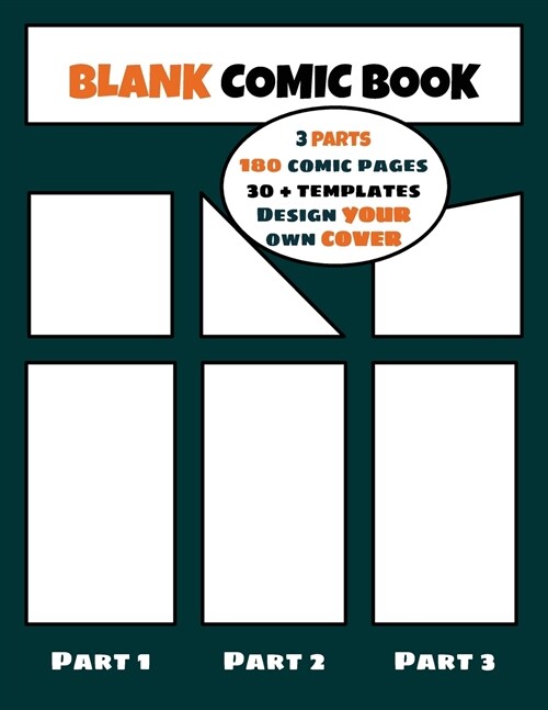 Blank Comic Book: Create your Own Comic - 30+ Templates - 180 Drawing Pages - 3 Parts - Large format 8.5 x 11 inches - Design your own C (Paperback)